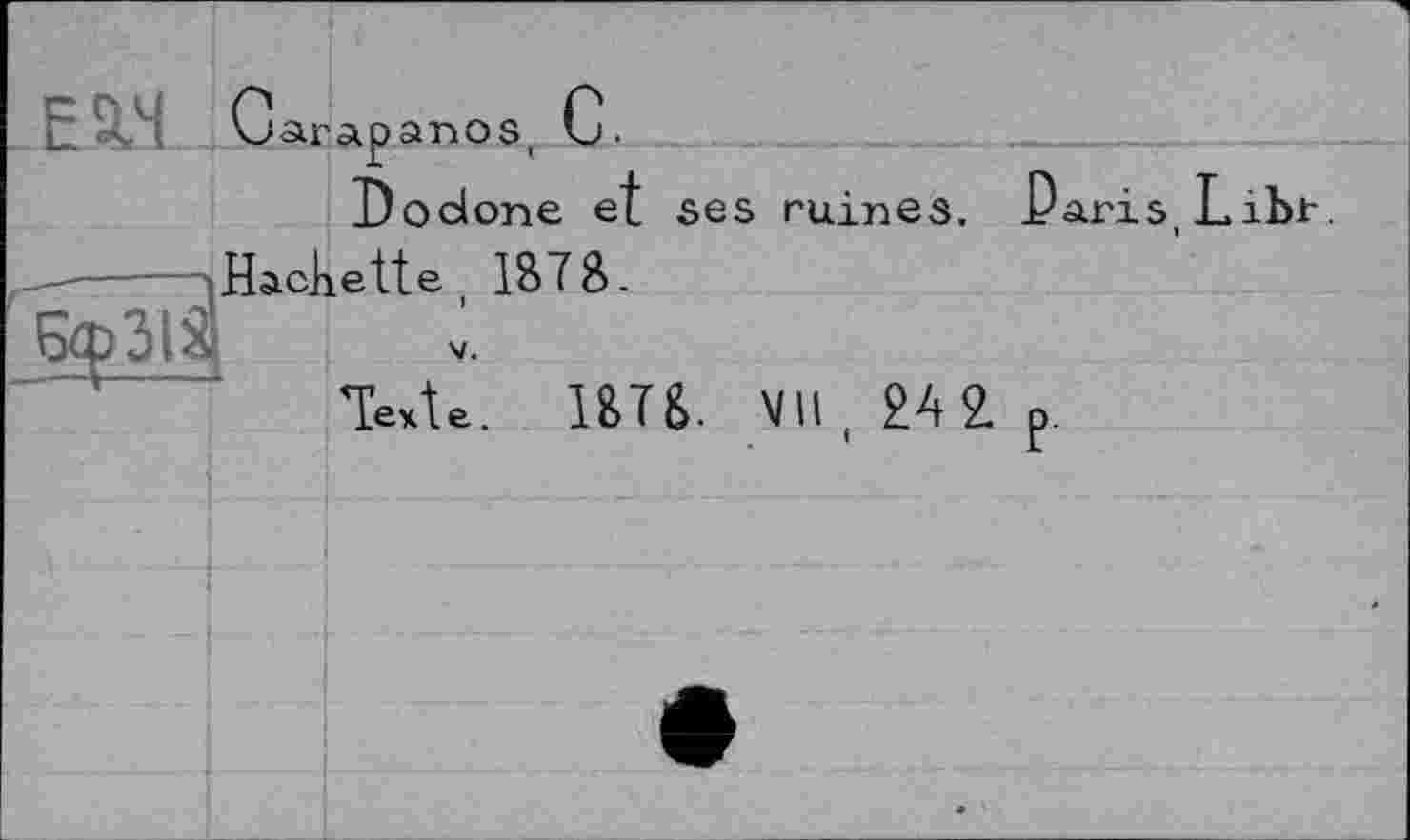 ﻿EW Сarapanos, С.
Dodone et ses ruines.
HaoAette, 187 a.
apsis
Texte. ІШ. VII, 24 2.